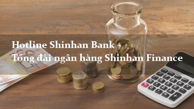 Hotline Shinhan Bank - Tổng đài ngân hàng Shinhan Finance Hotline Shinhan Bank - Tổng đài ngân hàng Shinhan Finance