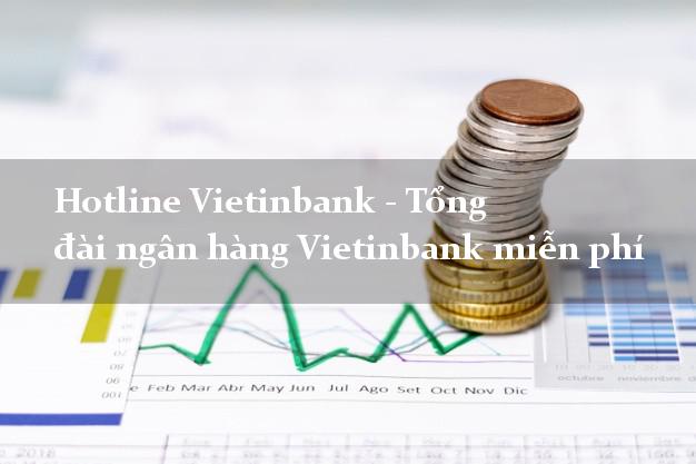 Hotline Vietinbank - Tổng đài ngân hàng Vietinbank miễn phí Hotline Vietinbank - Tổng đài ngân hàng Vietinbank miễn phí