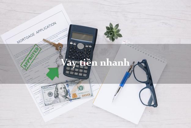 Vay tiền nhanh có ngay trong ngày Vay tiền nhanh
